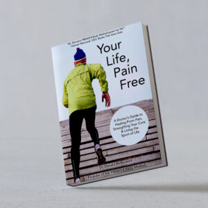 Your Life, Pain Free book cover, A doctor's guide to healing from pain, strengthening your core and living the sport of life.